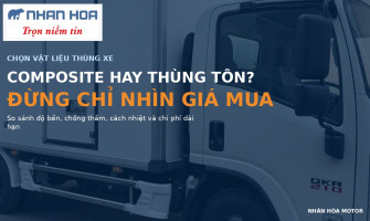 Thùng Kín Composite Hay Thùng Tôn: Loại Nào Bền, Đỡ Tốn Chi Phí Sửa Chữa Hơn?