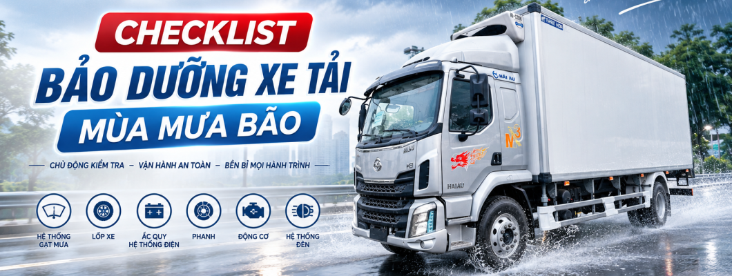Checklist bảo dưỡng xe tải mùa mưa bão: Đừng để giữa đường mới lo! Checklist bảo dưỡng xe tải mùa mưa bão: Đừng để giữa đường mới lo!